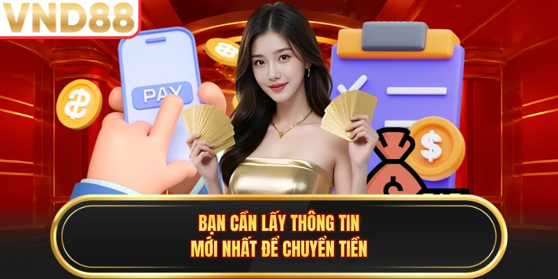 Bạn cần lấy thông tin mới nhất để chuyển tiền