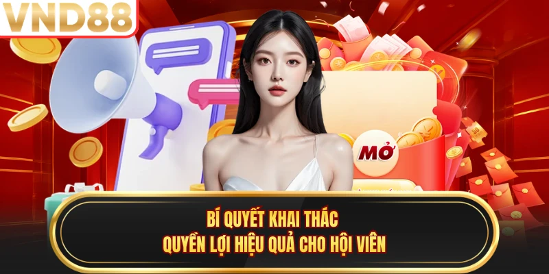 Bí quyết khai thác quyền lợi hiệu quả cho hội viên