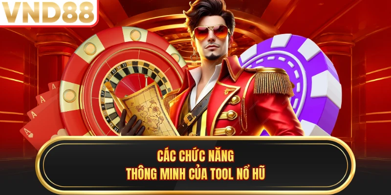 Các chức năng thông minh của tool nổ hũ