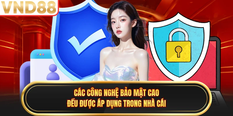 Các công nghệ bảo mật cao đều được áp dụng trong nhà cái 