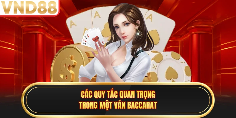 Các quy tắc quan trọng trong một ván baccarat