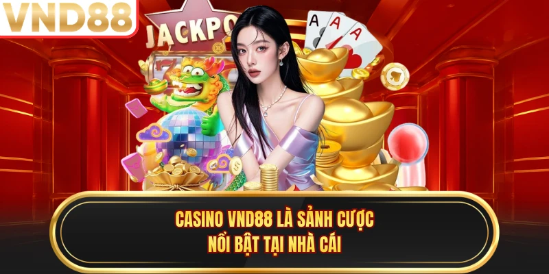 Casino VND88 là sảnh cược nổi bật tại nhà cái