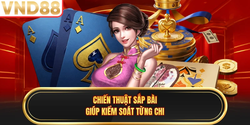 Chiến thuật sắp bài giúp kiểm soát từng chi