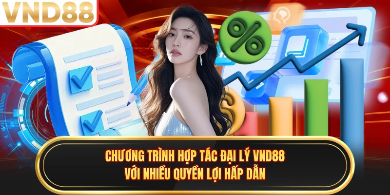 Chương trình hợp tác đại lý VND88 với nhiều quyền lợi hấp dẫn