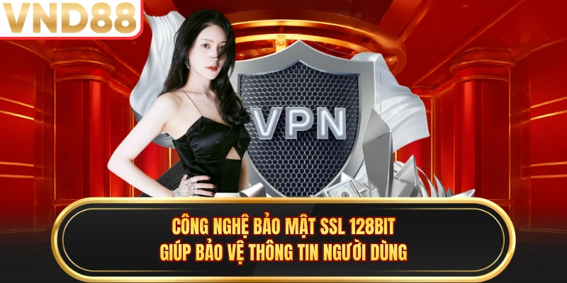 Công nghệ bảo mật SSL 128bit giúp bảo vệ thông tin người dùng
