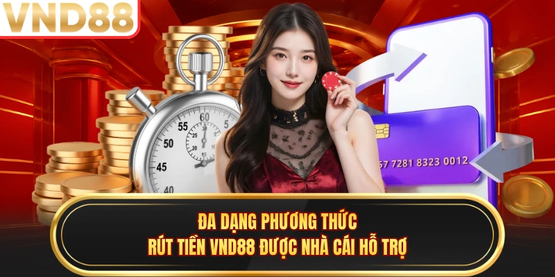 Đa dạng phương thức rút tiền VND88 được nhà cái hỗ trợ