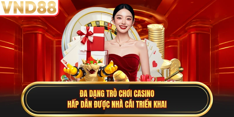 Đa dạng trò chơi casino hấp dẫn được nhà cái triển khai