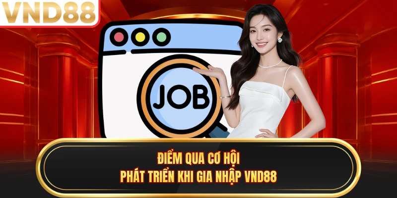 Điểm qua cơ hội phát triển khi gia nhập VND88