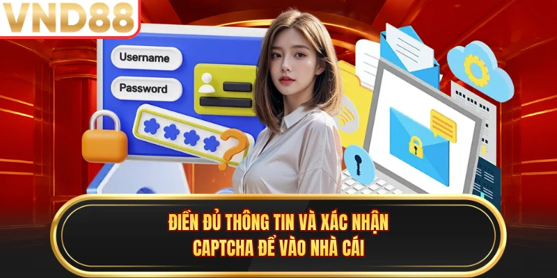 Điền đủ thông tin và xác nhận captcha để vào nhà cái 