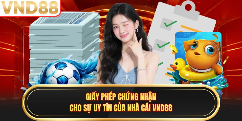Giấy phép chứng nhận cho sự uy tín của nhà cái VND88