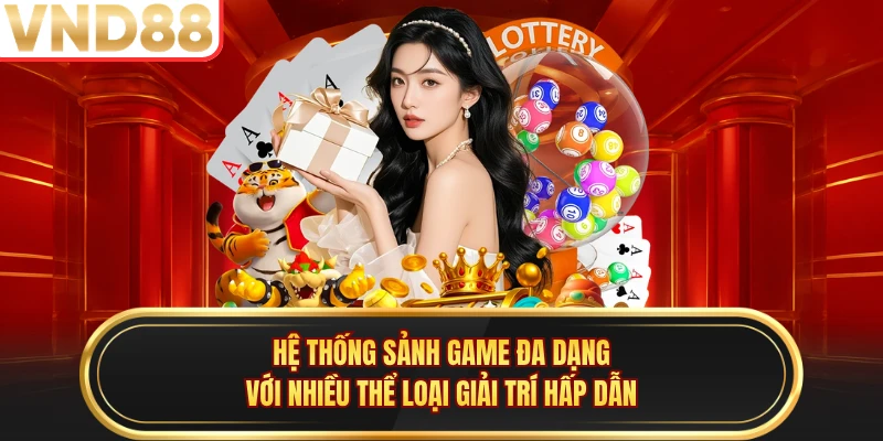 Hệ thống sảnh game đa dạng với nhiều thể loại giải trí hấp dẫn