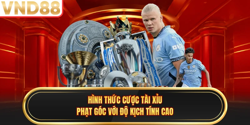 Hình thức cược tài xỉu phạt góc với độ kịch tính cao