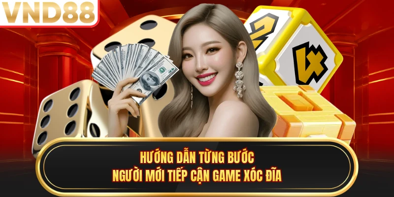 Hướng dẫn từng bước người mới tiếp cận game xóc đĩa