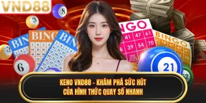Keno VND88 - Khám Phá Sức Hút Của Hình Thức Quay Số Nhanh