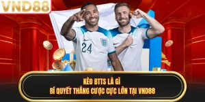 Kèo Btts Là Gì - Bí Quyết Thắng Cược Cực Lớn Tại VND88