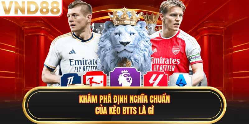 Khám phá định nghĩa chuẩn của kèo BTTS là gì
