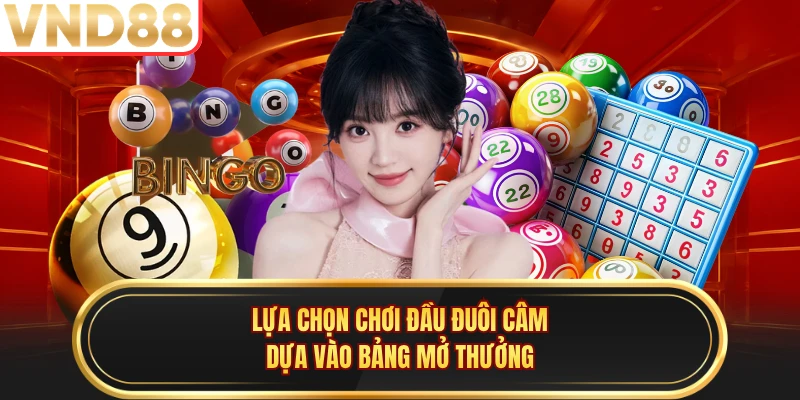 Lựa chọn chơi đầu đuôi câm dựa vào bảng mở thưởng