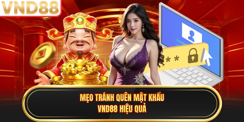 Mẹo tránh quên mật khẩu VND88 hiệu quả 
