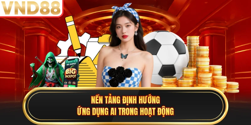 Nền tảng định hướng ứng dụng AI trong hoạt động
