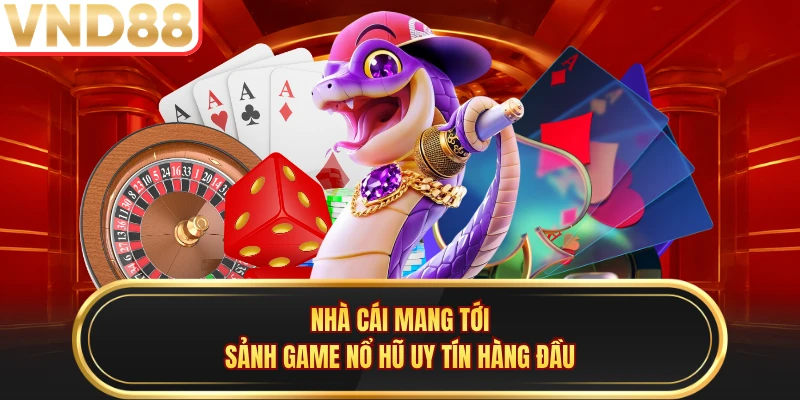 Nhà cái mang tới sảnh game nổ hũ uy tín hàng đầu