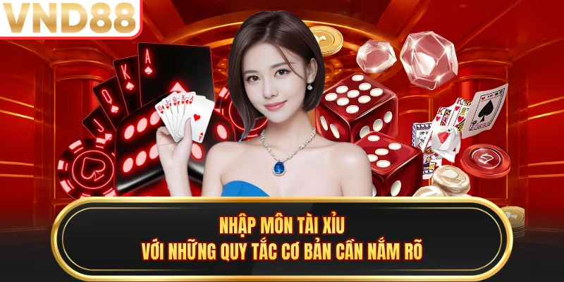 Nhập môn tài xỉu với những quy tắc cơ bản cần nắm rõ 