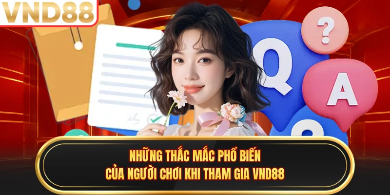 Những thắc mắc phổ biến của người chơi khi tham gia VND88