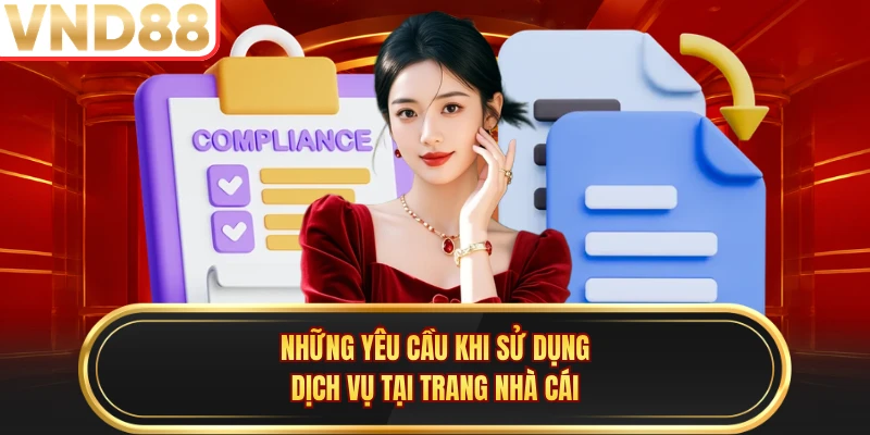 Những yêu cầu khi sử dụng dịch vụ tại trang nhà cái