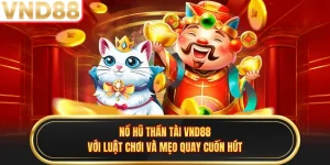 Nổ Hũ Thần Tài VND88 Với Luật Chơi Và Mẹo Quay Cuốn Hút