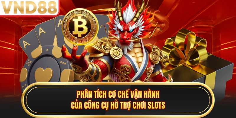 Phân tích cơ chế vận hành của công cụ hỗ trợ chơi slots