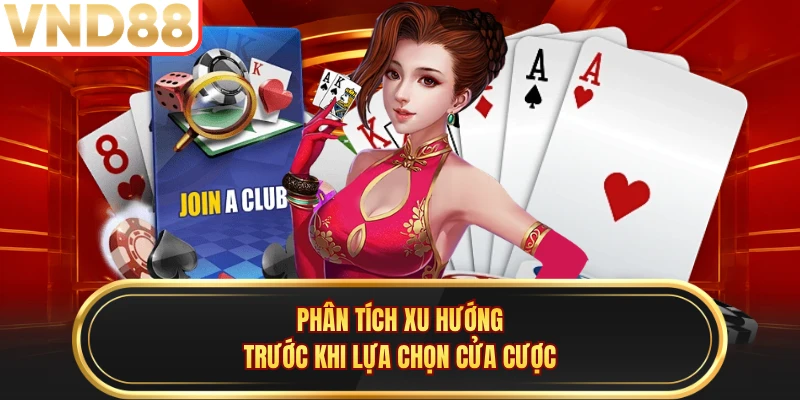 Phân tích xu hướng trước khi lựa chọn cửa cược