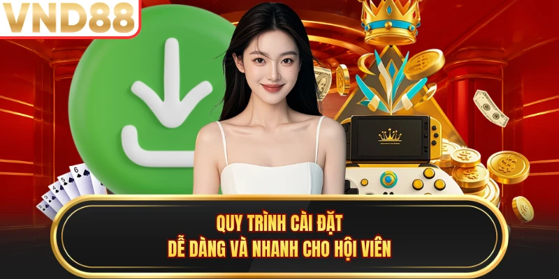 Quy trình cài đặt dễ dàng và nhanh cho hội viên
