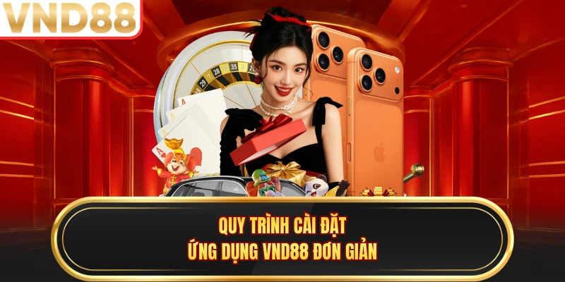 Quy trình cài đặt ứng dụng VND88 đơn giản