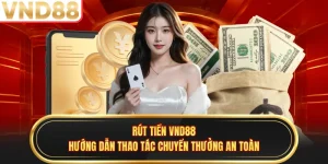 Rút Tiền VND88 - Hướng Dẫn Thao Tác Chuyển Thưởng An Toàn