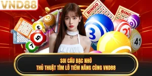 Soi Cầu Bạc Nhớ - Thủ Thuật Tìm Lô Tiềm Năng Cùng VND88
