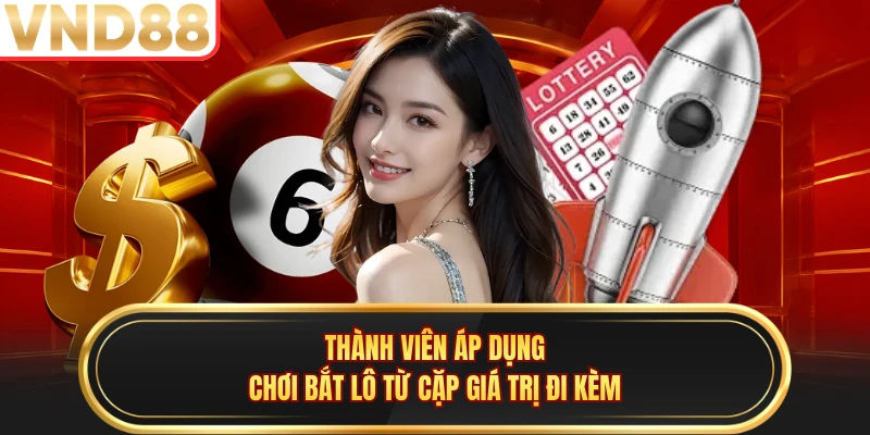 Thành viên áp dụng chơi bắt lô từ cặp giá trị đi kèm