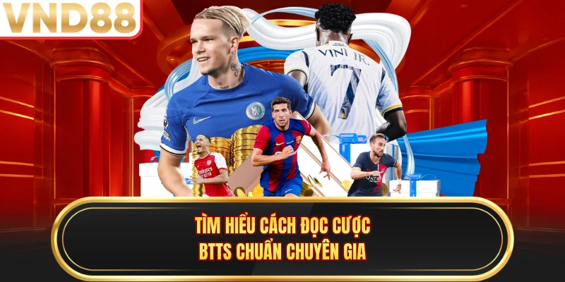 Tìm hiểu cách đọc cược BTTS chuẩn chuyên gia