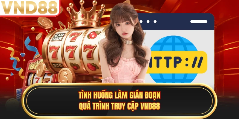 Tình huống làm gián đoạn quá trình truy cập VND88 