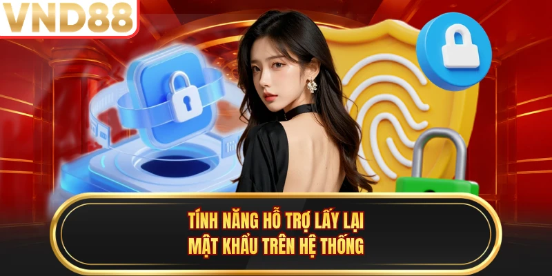 Tính năng hỗ trợ lấy lại mật khẩu trên hệ thống