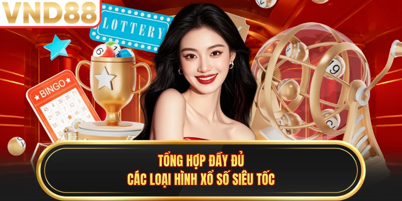 Tổng hợp đầy đủ các loại hình xổ số siêu tốc