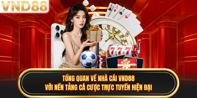Tổng quan về nhà cái VND88 với nền tảng cá cược trực tuyến hiện đại