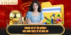 VND88 Có Uy Tín Không? Góc Nhìn Thực Tế Về Nhà Cái