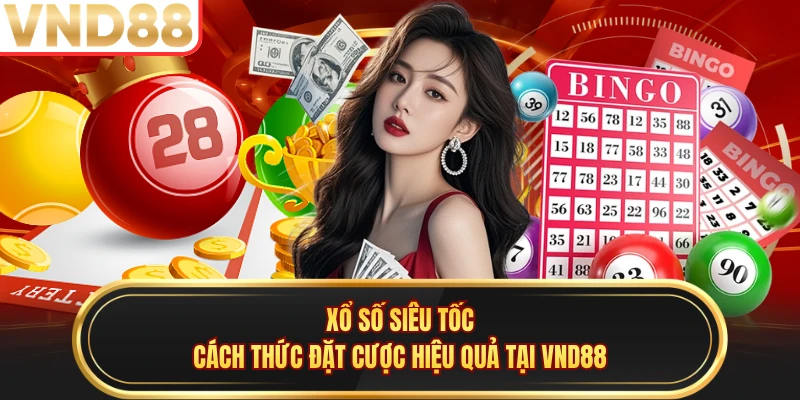 Xổ Số Siêu Tốc - Cách Thức Đặt Cược Hiệu Quả Tại VND88